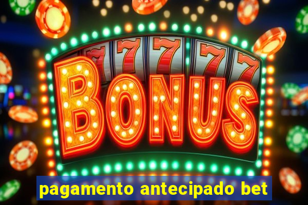 pagamento antecipado bet